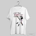 Cant Trust No Man Without No Blicky T Shirt