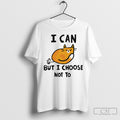 Cat I Can But I Choose Not To T Shirt