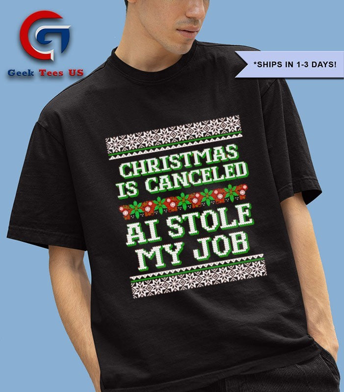 Christmas is canceled AI stole my job ugly Christmas shirt