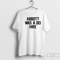 Classic Abbott Was A Dei Hire T-Shirts, Hoodie, Sweatshirt | AU01DripNestTees.com