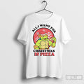 Classic All I Want For Christmas Is Pizza Turtle T-Shirts, Hoodie, Sweatshirt | AU01DripNestTees.com