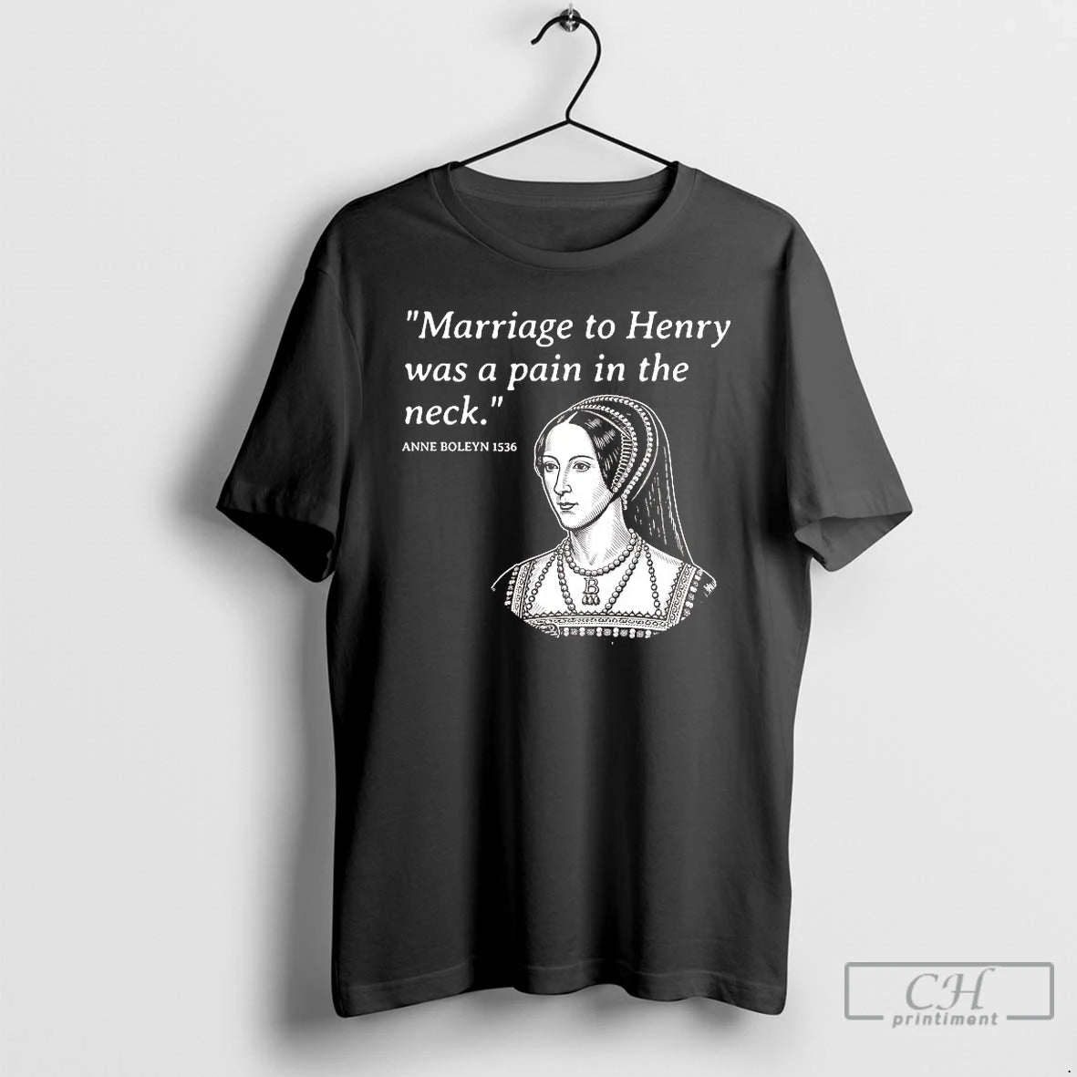 Classic Anne Boleyn Marriage To Henry Was A Pain In The Neck T Shirts Sweater Hoodie, Sweatshirt | AU01DripNestTees.com
