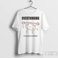 Classic Brain Lifting Weights Overthinking Is My Pre Workout T-Shirts, Hoodie, Sweatshirt | AU01DripNestTees.com