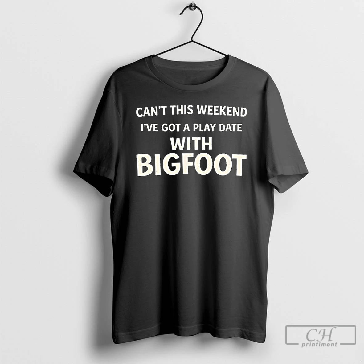 Classic Cant This Weekend Ive Got A Play Date With Bigfoot T-Shirts, Hoodie, Sweatshirt | AU01DripNestTees.com
