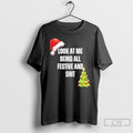 Classic Christmas Look At Me Being All Festive And Shit T-Shirts, Hoodie, Sweatshirt | AU01DripNestTees.com