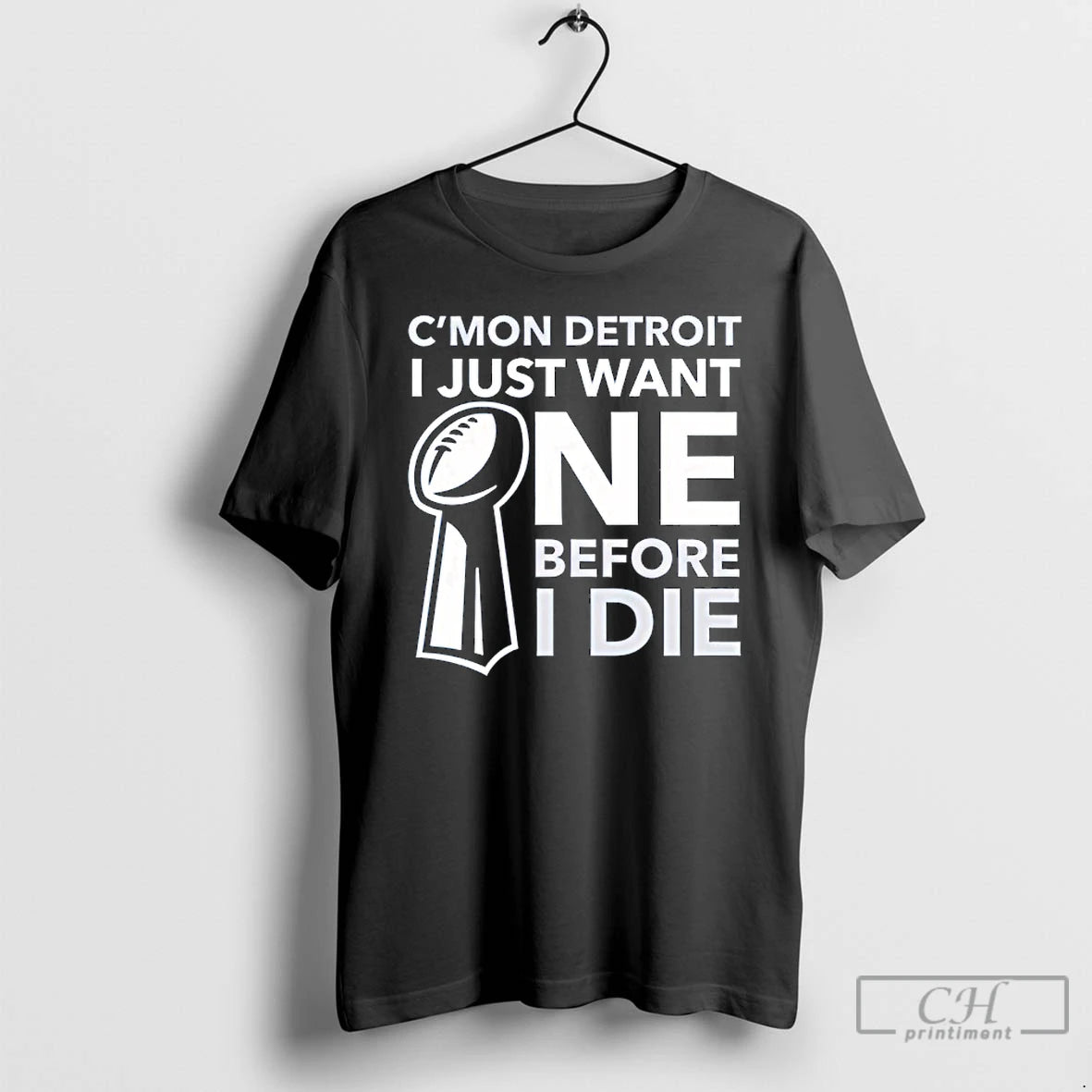 Classic Cmon Detroit I Just Want One Before I Die T-Shirts, Hoodie, Sweatshirt | AU01DripNestTees.com