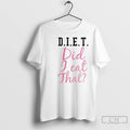 Classic D I E T Did I Eat That T-Shirts, Hoodie, Sweatshirt | AU01DripNestTees.com