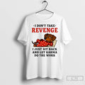 Classic Dachshund I Dont Take Revenge I Just Sit Back And Let Karma Do The T-Shirts, Hoodie, Sweatshirt