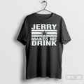 Classic Dallas Cowboys Jerry Makes Me Drink T-Shirts, Hoodie, Sweatshirt | AU01DripNestTees.com