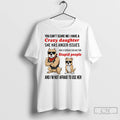 Classic Dog You Cant Scare Me I Have A Crazy Daughter She Has Anger Issues T-Shirts, Hoodie, Sweatshirt