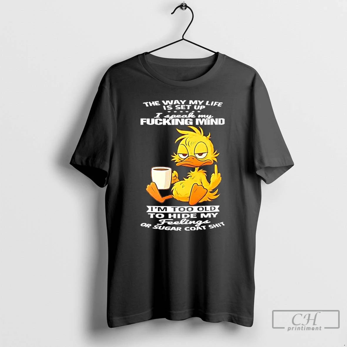 Classic Duck Way My Life I Speak My Fucking Mind Im Old To Hide My T-Shirts, Hoodie, Sweatshirt | AU01DripNestTees.com