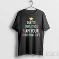 Classic Due To Inflation I Am Your Christmas Gift T-Shirts, Hoodie, Sweatshirt | AU01DripNestTees.com