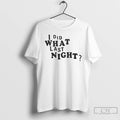 Classic Erl I Did What Last Night Ringer T-Shirts, Hoodie, Sweatshirt | AU01DripNestTees.com