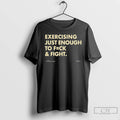 Classic Exercising Just Enough To Fuck And Fight T-Shirts, Hoodie, Sweatshirt | AU01DripNestTees.com