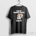 Classic Fear My Squirrely Wrath Fear It T-Shirts, Hoodie, Sweatshirt | AU01DripNestTees.com
