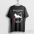 Classic Fishing Sorry I Missed Your Call I Was On My Other Line T Shirts Hoodie, Sweatshirt | AU01DripNestTees.com