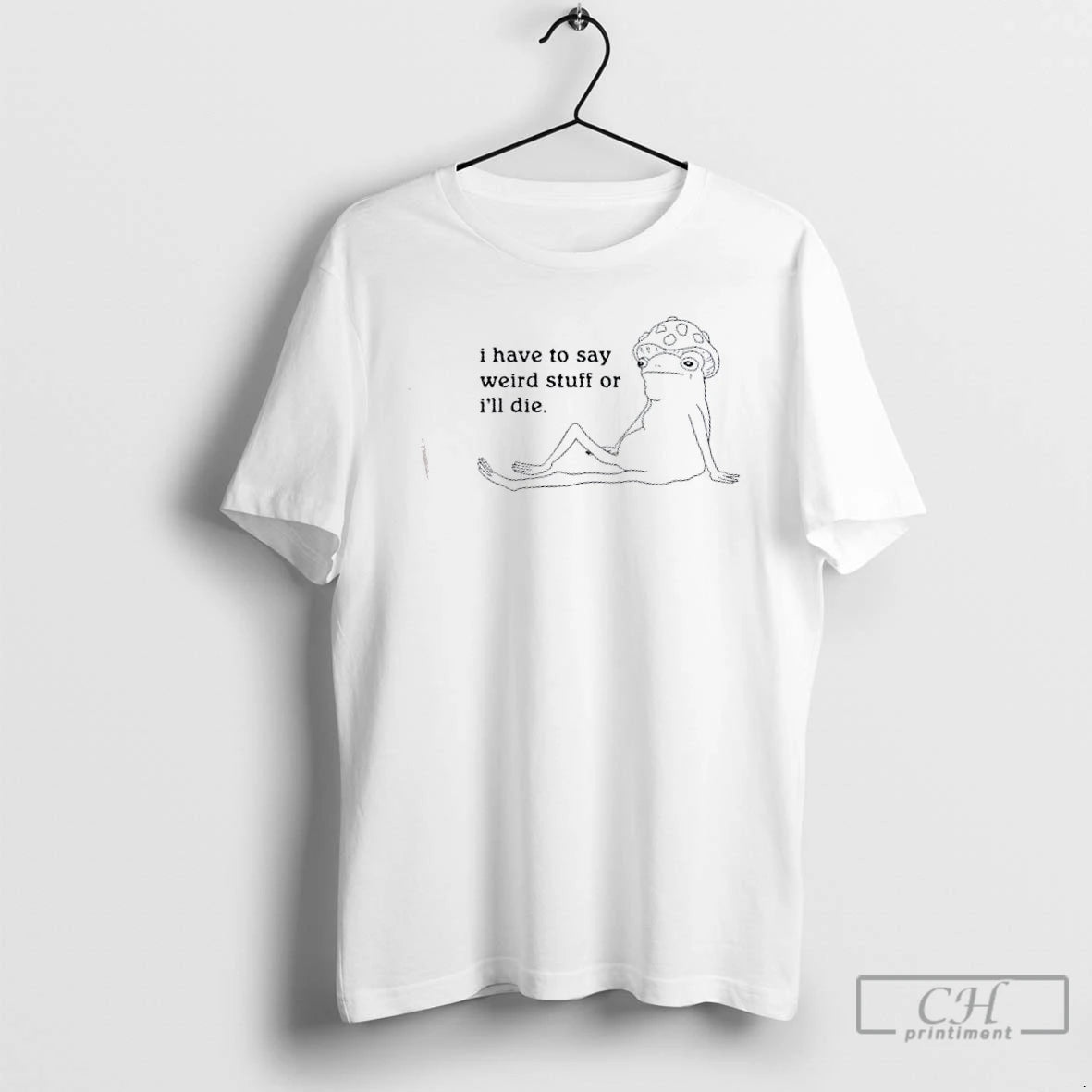 Classic Frog I Have To Say Weird Stuff Or Ill Die T-Shirts, Hoodie, Sweatshirt | AU01DripNestTees.com