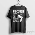 Classic Fu Cough Excuse Me Im Just Allergic To Your Bullshit T-Shirts, Hoodie, Sweatshirt | AU01DripNestTees.com