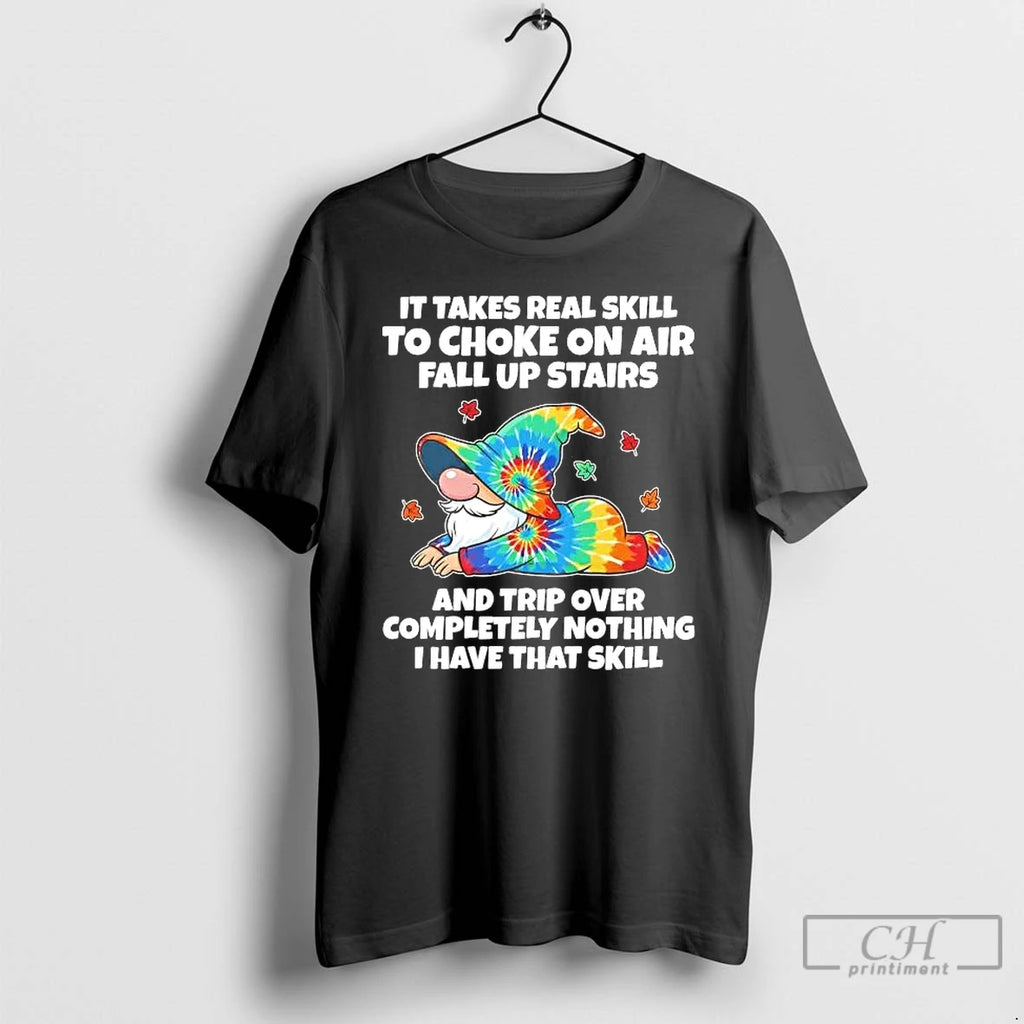 Classic Gnome It Takes Real Skill To Choke On Air Fall Up Stairs And Trip T-Shirts, Hoodie, Sweatshirt | AU01DripNestTees.com