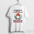 Classic Gnome Some People Need A Shock Collar And I Need The Remote T Shirts Hoodie, Sweatshirt | AU01DripNestTees.com