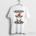 Classic Gnome When People Give Me Directions And Say You Cant Miss It Buddy You T-Shirts, Hoodie, Sweatshirt