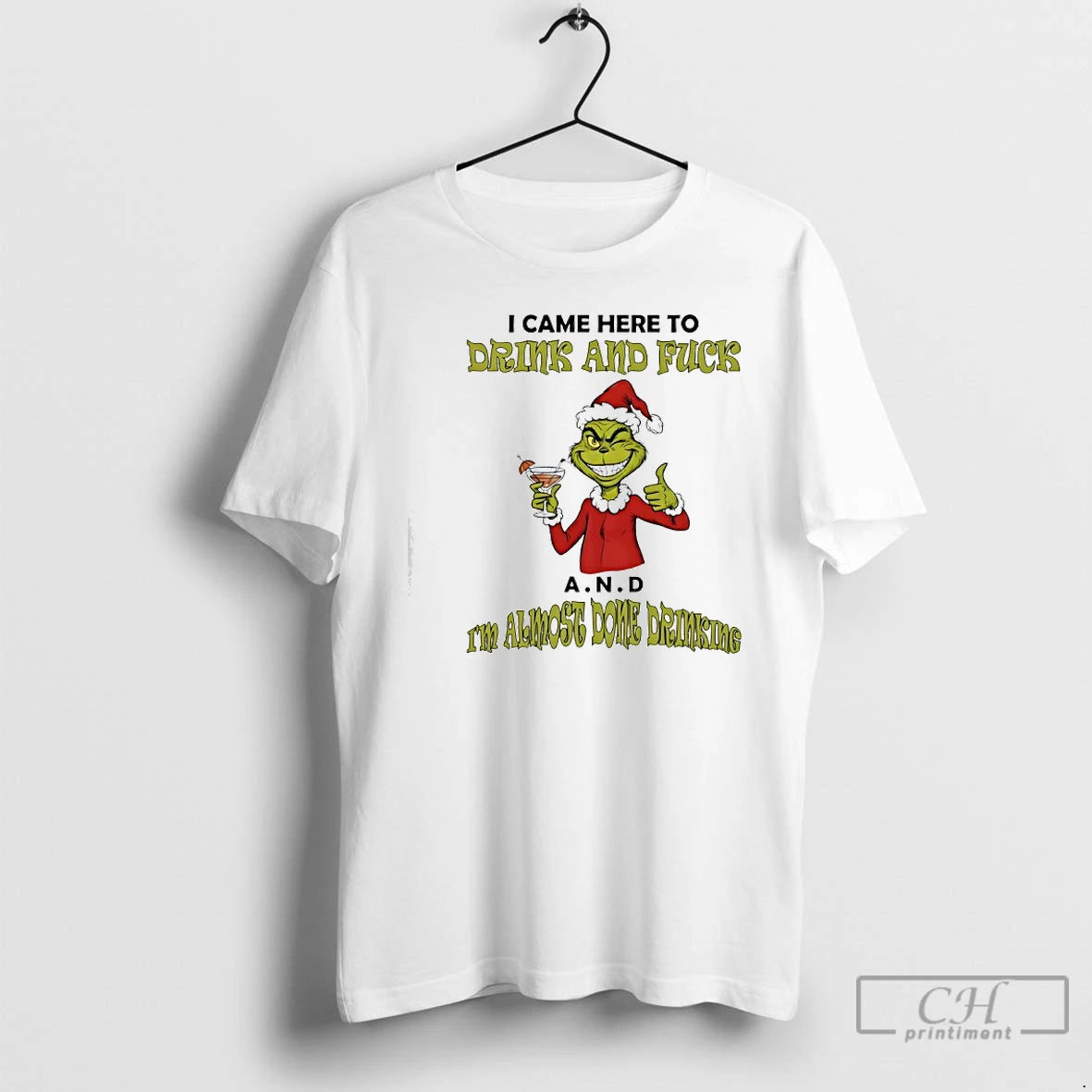 Classic Grinch I Came Here To Drink And Fuck A N D Im Almost Dome T-Shirts, Hoodie, Sweatshirt | AU01DripNestTees.com