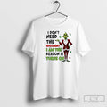 Classic Grinch I Dont Need The Spotlight I Am The Reason It Turns On T-Shirts, Hoodie, Sweatshirt | AU01DripNestTees.com
