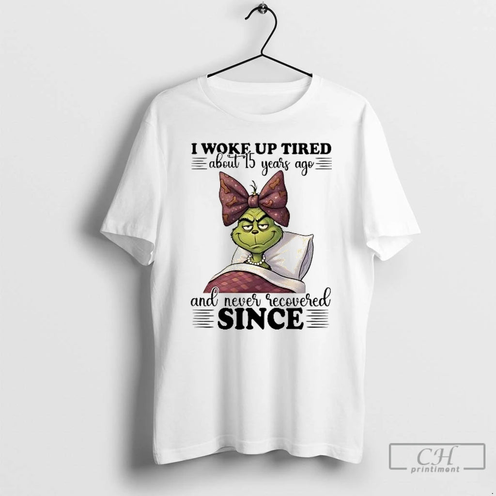 Classic Grinch I Woke Up Tired About 15 Years Ago And Never Recovered Since T-Shirts, Hoodie, Sweatshirt