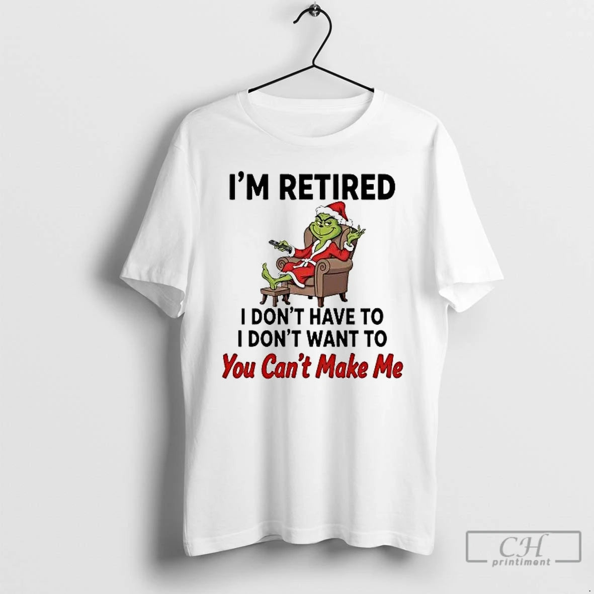 Classic Grinch Im Retired I Dont Have Dont Want You Cant Make Me Christmas T-Shirts, Hoodie, Sweatshirt
