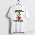 Classic Grinch Santa I Hate It When Im Talking To Myself And Suddenly Realize T-Shirts, Hoodie, Sweatshirt