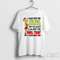 Classic Grinch Santa I May Not Be The Girl Everyone Wants But At Least T-Shirts, Hoodie, Sweatshirt | AU01DripNestTees.com