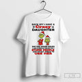 Classic Grinch Santa Back Off I Have A Daughter Back Off I Have A Daughter T-Shirts, Hoodie, Sweatshirt
