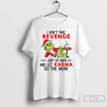 Classic Grinch Santa Hat I Dont Take Revenge I Just Sit Back And Let Karma T-Shirts, Hoodie, Sweatshirt