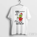 Classic Grinch Santa Hat Aging May Have Slowed Me Down But It Hasnt Shut Me T-Shirts, Hoodie, Sweatshirt