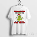 Classic Grinch Santa Hat Apparently Were Trouble When We Are Together Who Knew Christmas T-Shirts, Hoodie, Sweatshirt