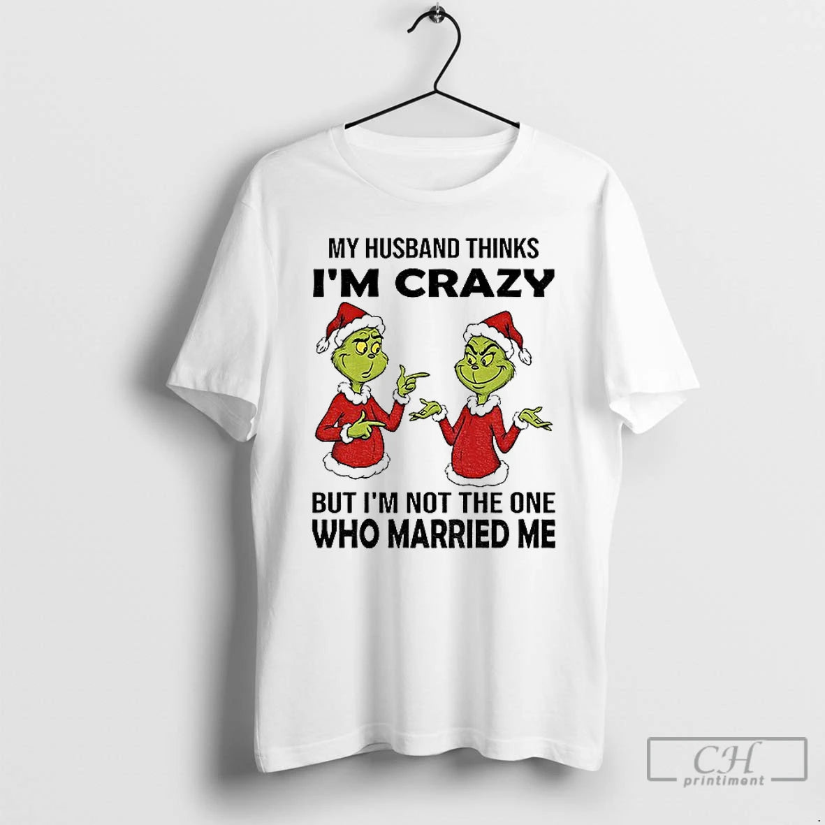 Classic Grinch Santa My Husband Thinks Im Crazy But Im Not The One Who Married T-Shirts, Hoodie, Sweatshirt