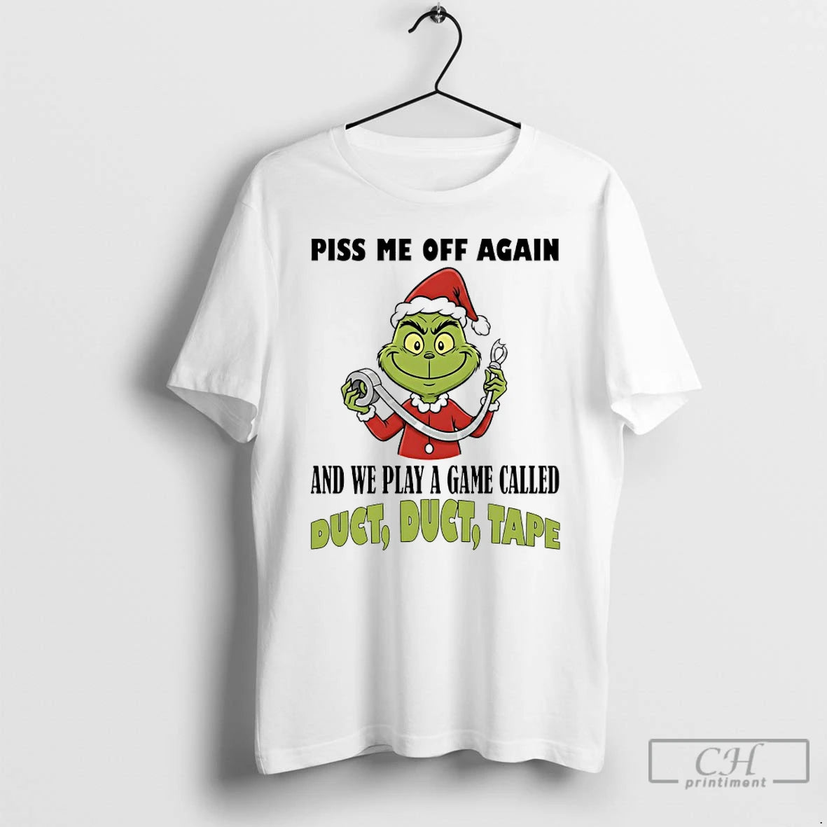 Classic Grinch Santa Piss Me Off Again And We Play A Game Called Duct Duct T-Shirts, Hoodie, Sweatshirt