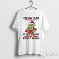 Classic Grinch Santa You Call It Ocd I Call It Put The Fucking Thing Back T-Shirts, Hoodie, Sweatshirt | AU01DripNestTees.com
