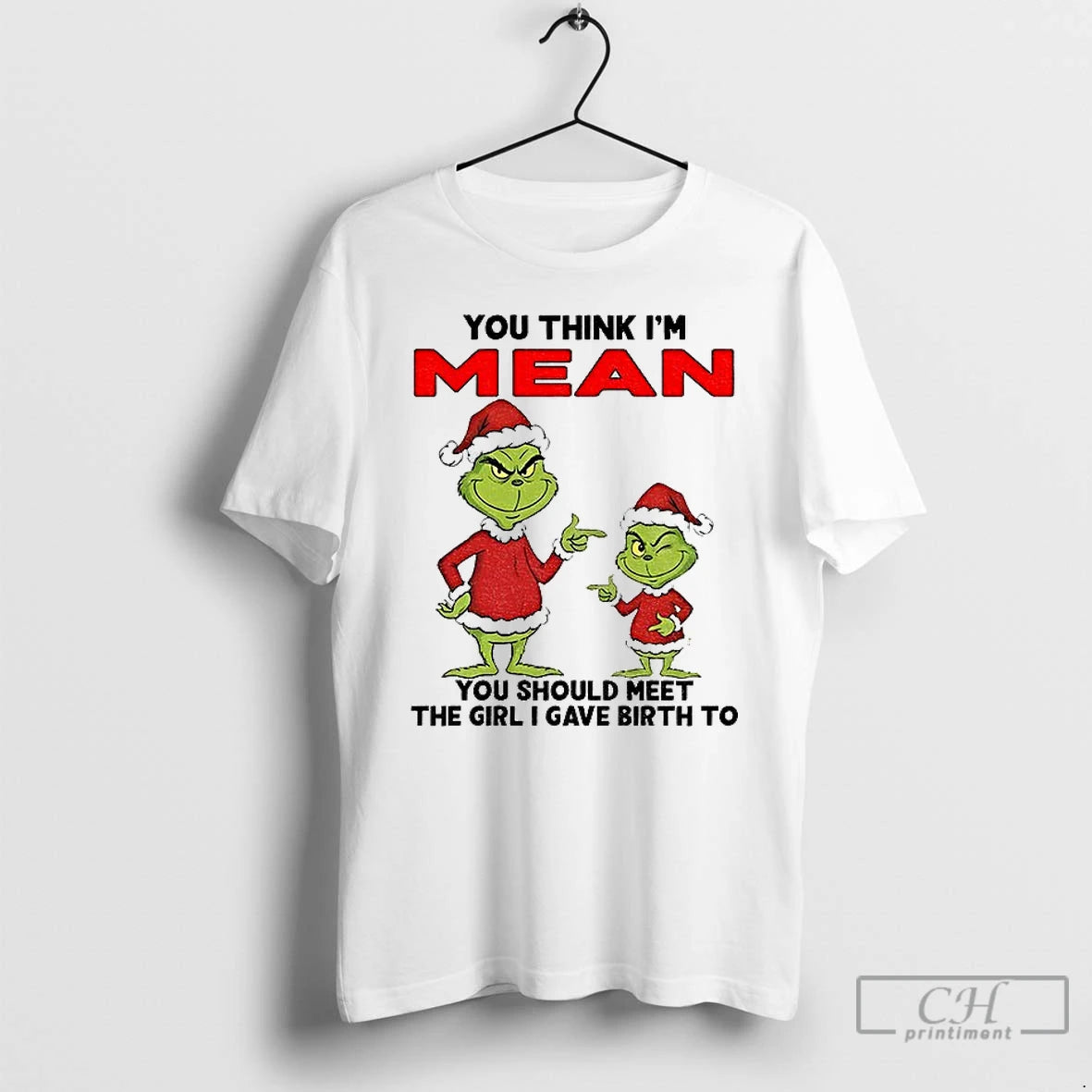 Classic Grinch Santa You Think Im Mean You Should Meet The Girl I Gave Birth T-Shirts, Hoodie, Sweatshirt