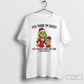 Classic Grinch Santa You Think Im Sassy You Should Meet The Girl I Gave Birth T-Shirts, Hoodie, Sweatshirt