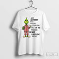 Classic Grinch Any Activity That Requires Changing Out Of My Pyjamas Is Not Happening Today T-Shirts, Hoodie, Sweatshirt