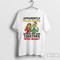 Classic Grinch Apparently We Are Trouble When We Are Together Christmas T-Shirts, Hoodie, Sweatshirt | AU01DripNestTees.com