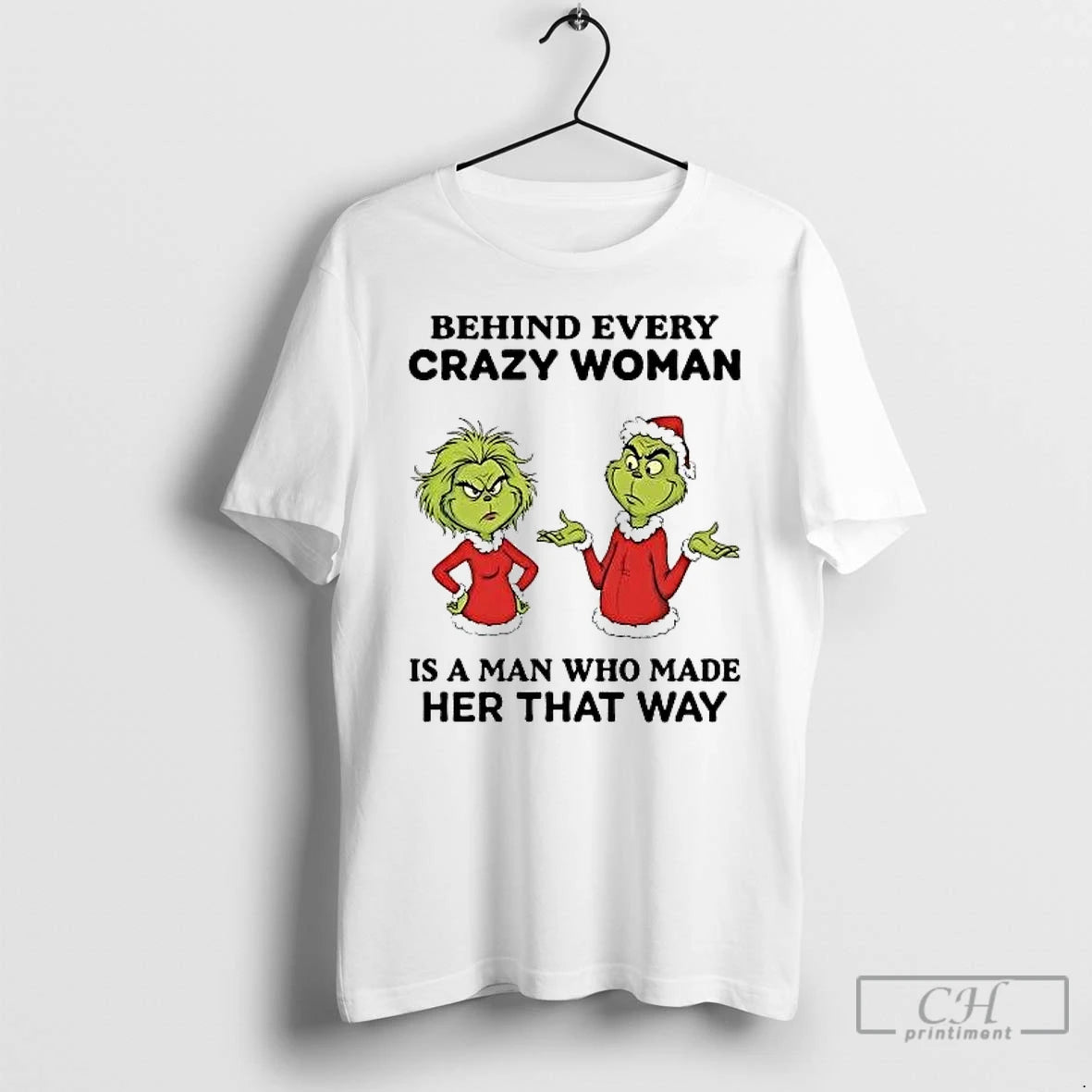 Classic Grinch Behind Every Crazy Woman Is A Man Who Made Her That Way T-Shirts, Hoodie, Sweatshirt | AU01DripNestTees.com