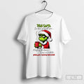 Classic Grinch Dear Santa Ive Been Good All Year Most Of The Time Once In T-Shirts, Hoodie, Sweatshirt | AU01DripNestTees.com
