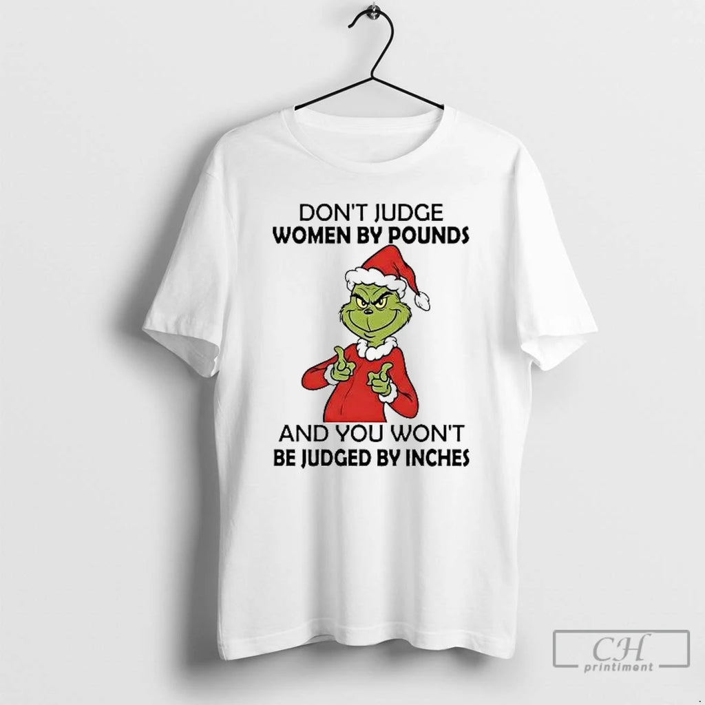 Classic Grinch Dont Judge Women By Pounds You Wont Be Judged By Inches Christmas T-Shirts, Hoodie, Sweatshirt
