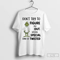 Classic Grinch Dont Try To Figure Me Out Special Special Kind Of Twisted T Shirts Hoodie, Sweatshirt | AU01DripNestTees.com