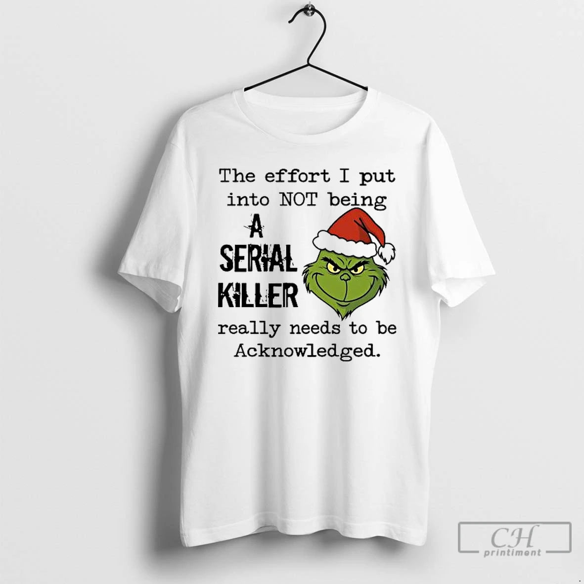 Classic Grinch Effort I Put Into Not Being A Serial Killer Needs Acknowledge T Shirts Hoodie, Sweatshirt