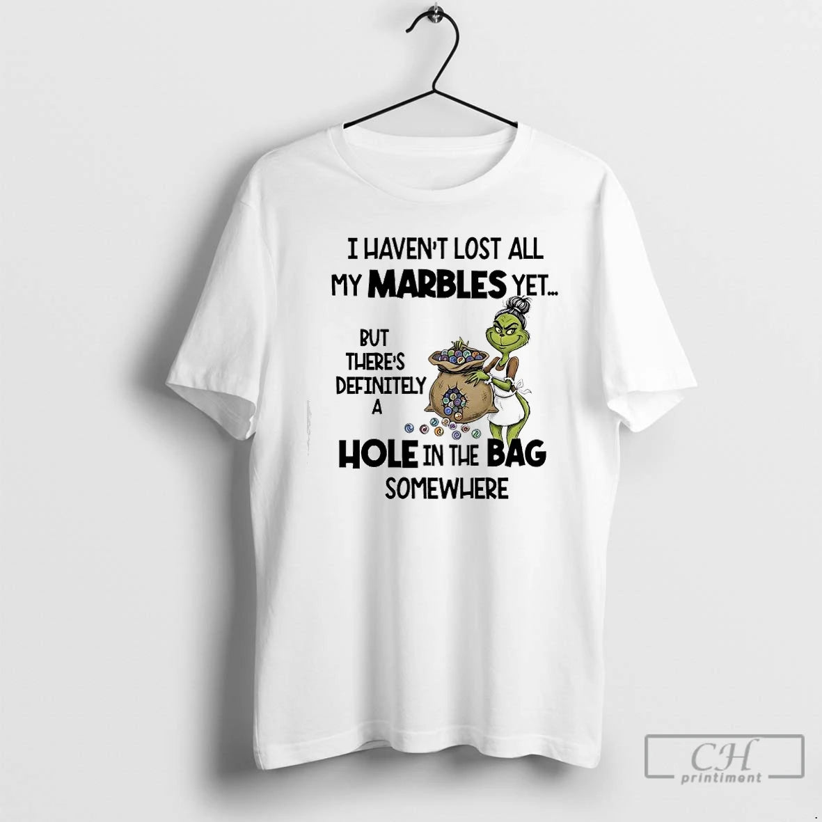 Classic Grinch Havent Lost All My Marbles Yet But Theres Definitely A Hole In The T-Shirts, Hoodie, Sweatshirt