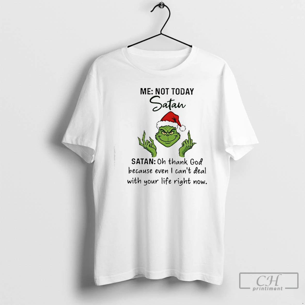 Classic Grinch Me Not Today Satan Oh Thank God Because Even I Cant Deal T-Shirts, Hoodie, Sweatshirt | AU01DripNestTees.com