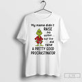 Classic Grinch My Mama Didnt Raise No Quitter But She Did Raise A Pretty Good T-Shirts, Hoodie, Sweatshirt